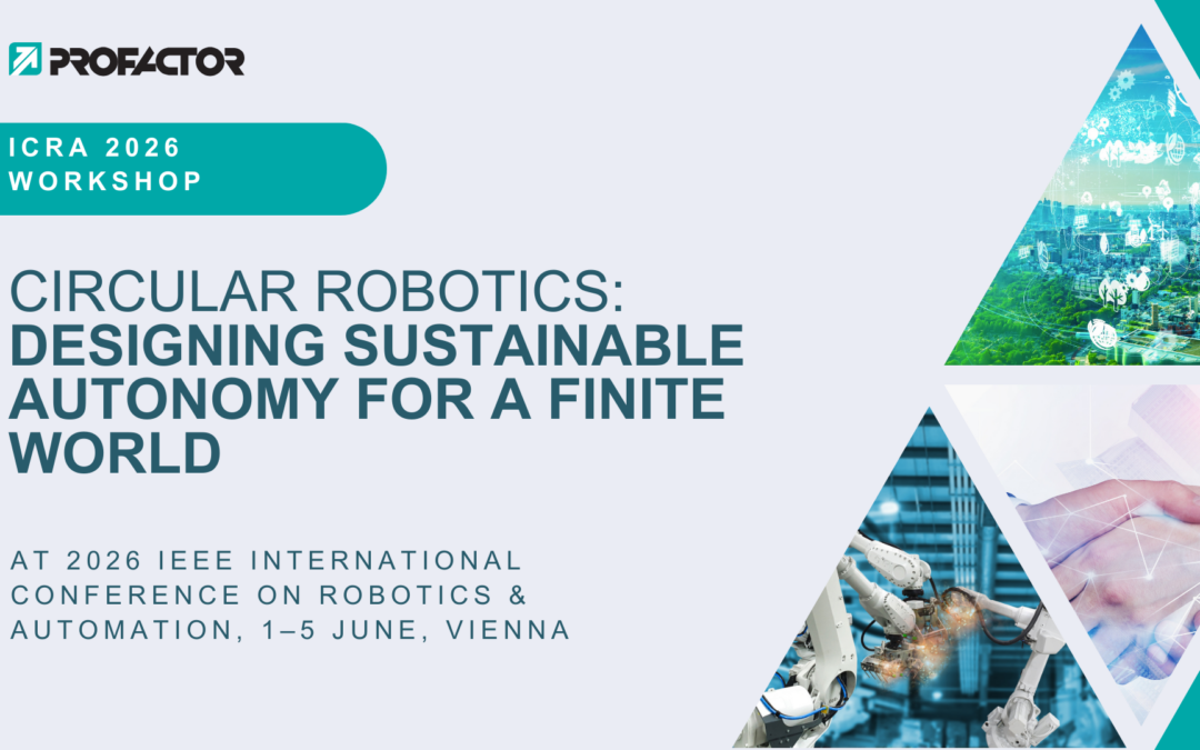 ICRA 2026 Workshop Circular Robotics: Designing Sustainable Autonomy for a Finite World – ProFactor Veranstaltung zur nachhaltigen Robotik und Automatisierung auf der IEEE ICRA 2026 in Wien