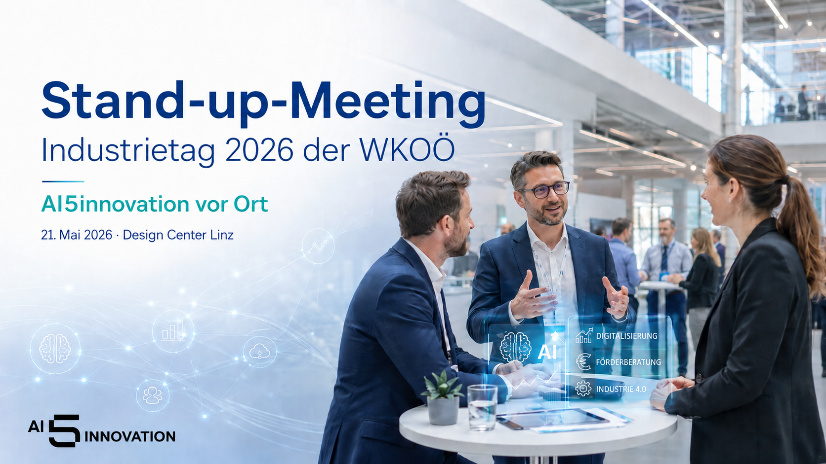 Veranstaltungsbild für ein Stand-up-Meeting am Industrietag 2026 der WKOÖ: Drei Business-Personen sprechen an einem Stehtisch in einer modernen Messe- und Networking-Umgebung im Design Center Linz. Links stehen die Veranstaltungsinformationen, unten links ist das schwarze AI5innovation-Logo platziert. Dezente digitale Linien, KI-Icons und Hologramm-Elemente verweisen auf Digitalisierung, Förderberatung und Industrie 4.0.